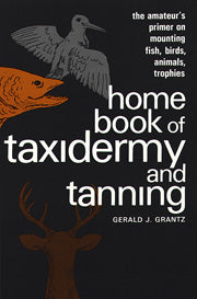 Gerald Grantz's "Home Book of Taxidermy and Tanning" - Huntsmart