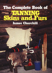 James Churchill's "The Complete Book of Tanning Skins and Furs" - Huntsmart